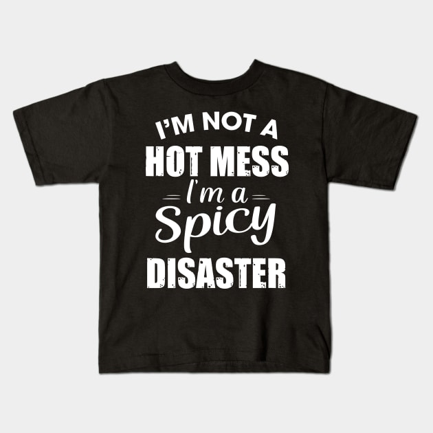 I'm not a hot mess I'm a spicy Disaster Kids T-Shirt by TEEPHILIC